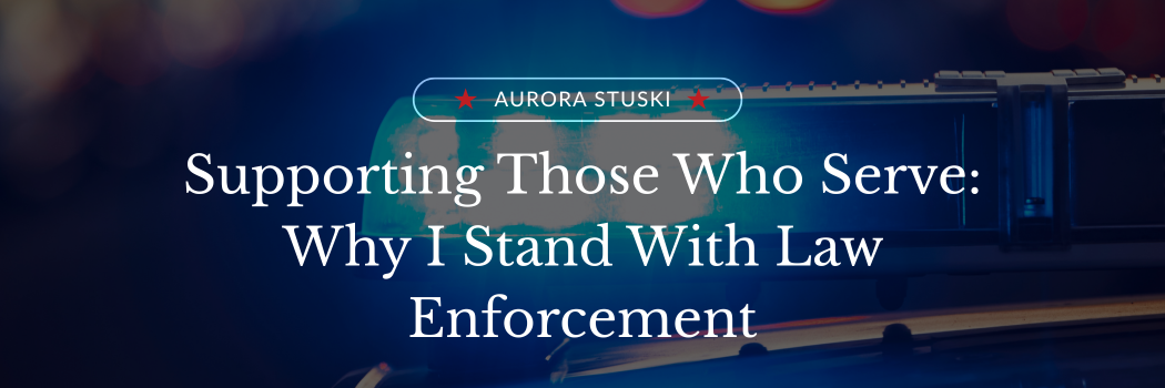Supporting Those Who Serve: Why I Stand With Law Enforcement
