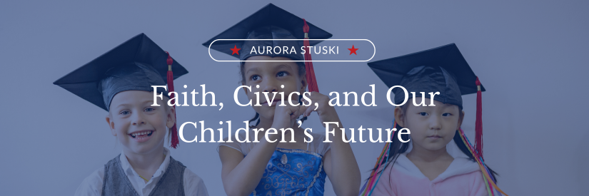 Home 22 Faith, Civics, and Our Children’s Future
